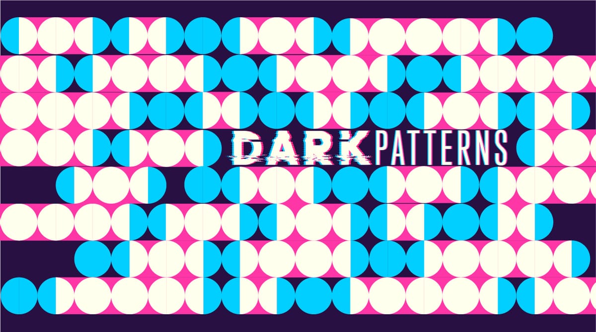 The dark side of UX: Dark Patterns are how companies keep users engaged
